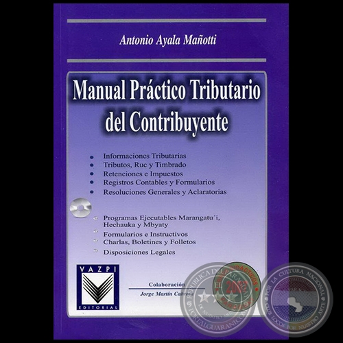 MANUAL PRÁCTICO TRIBUTARIO DEL CONTRIBUYENTE - Autor: ANTONIO AYALA MAÑOTTI - Año 2007